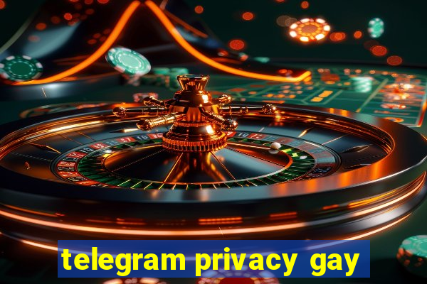 telegram privacy gay